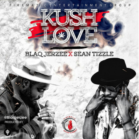 Blaq Jerzee And Sean Tizzle Collaborate On Kush Love