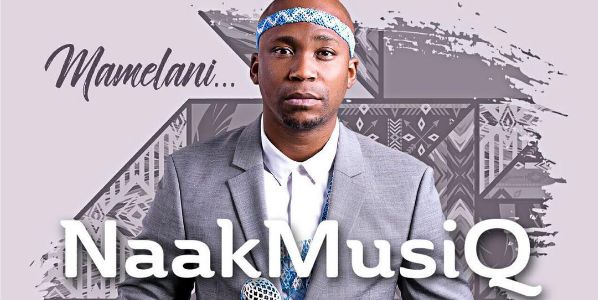 New Music! NaaKMusiQ Drops New Single '‪Mamelani'